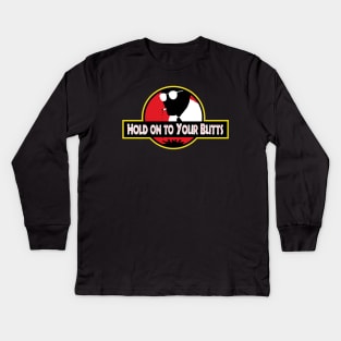 Hold on to Your Butts Kids Long Sleeve T-Shirt